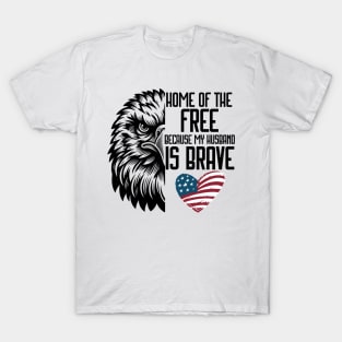 Home Of Free Because My Husband Is Brave Proud Veteran T-Shirt